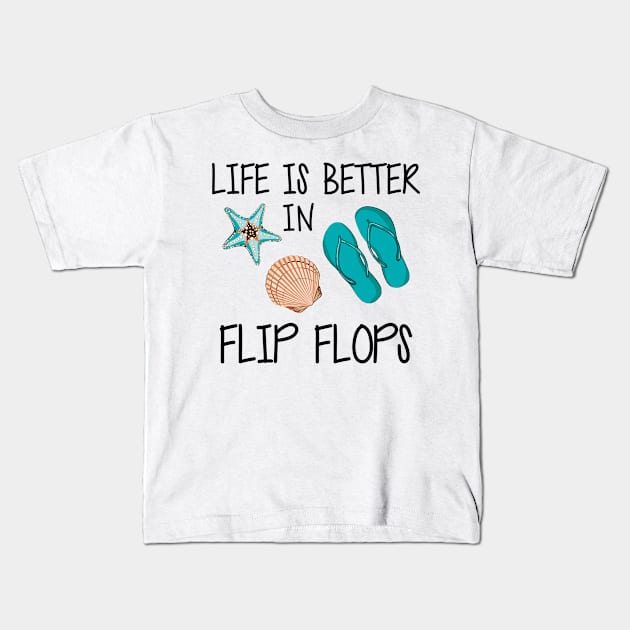 Vacation - Life is better in flip flops Kids T-Shirt by KC Happy Shop